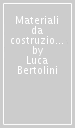 Materiali da costruzione. Vol. 1: Struttura, proprietà e tecnologie di produzione